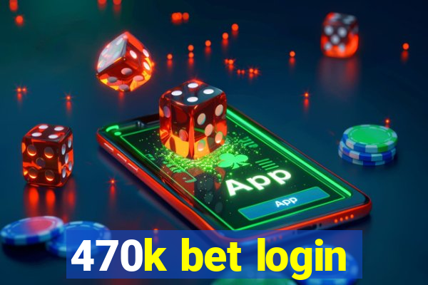 470k bet login